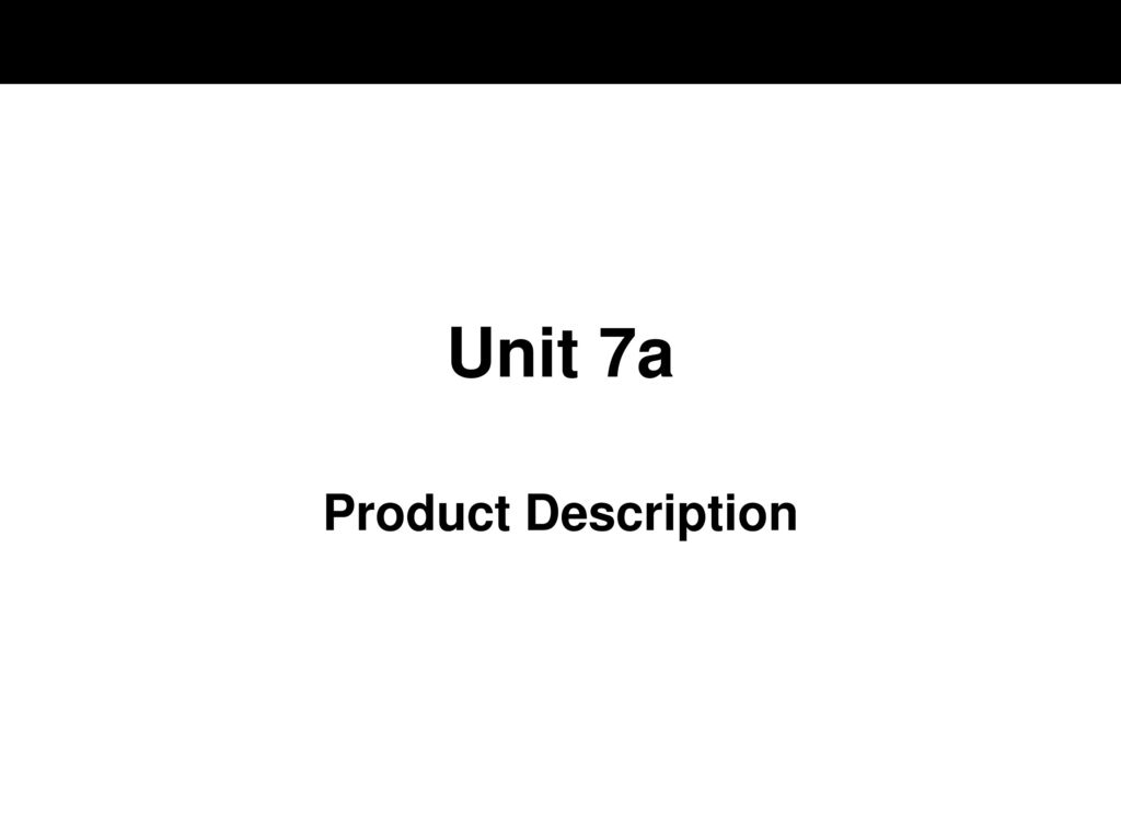 Unit 7a Product Description