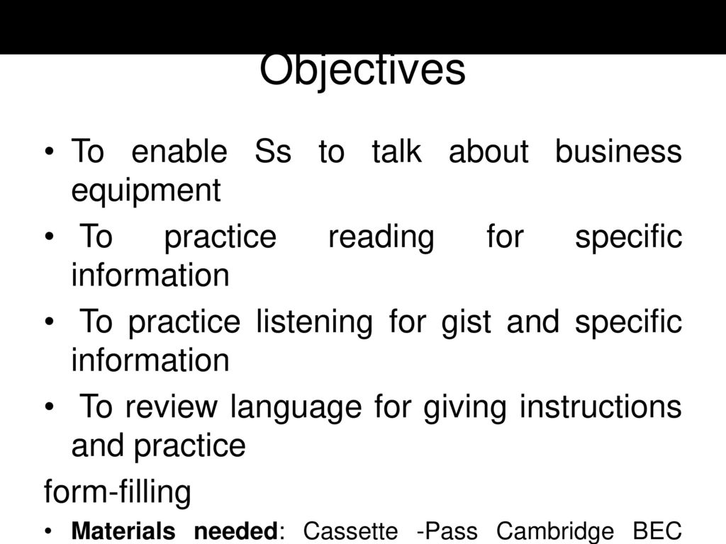 Objectives To enable Ss to talk about business equipment