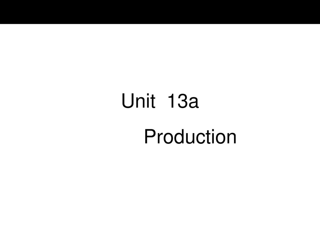 Unit 13a Production