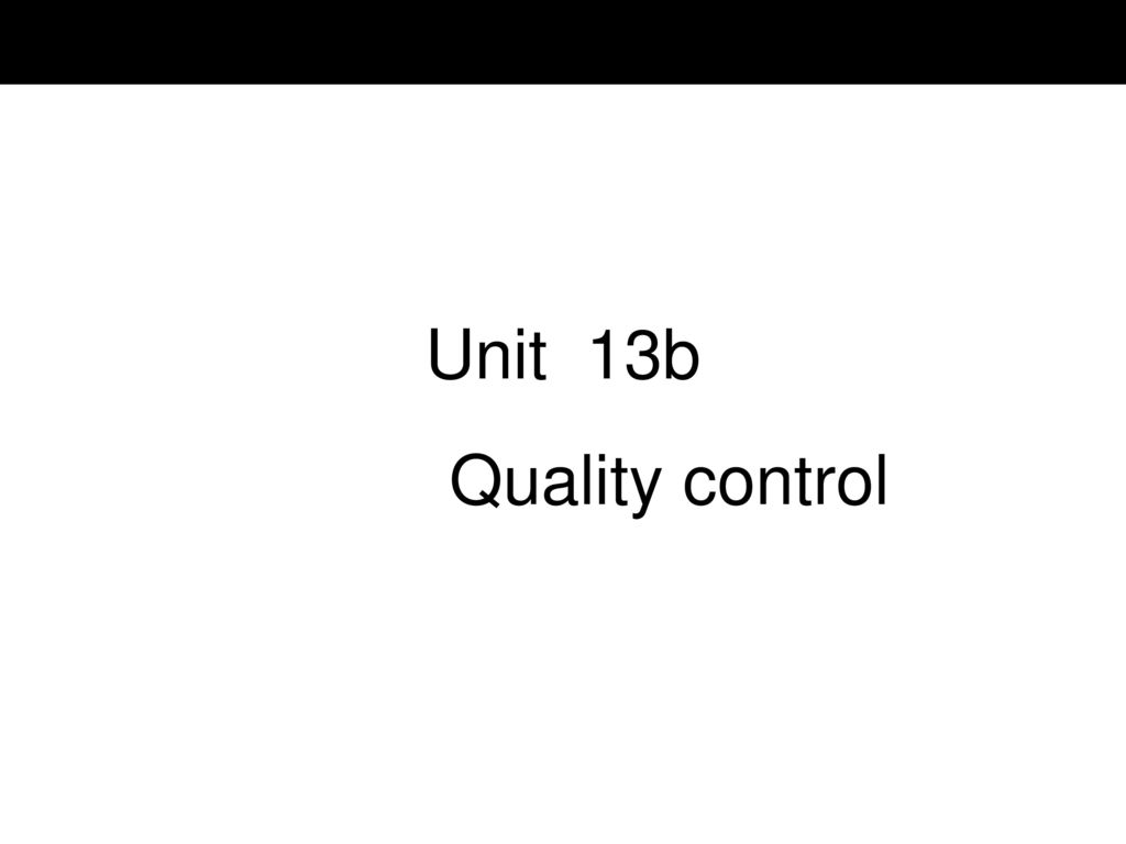 Unit 13b Quality control