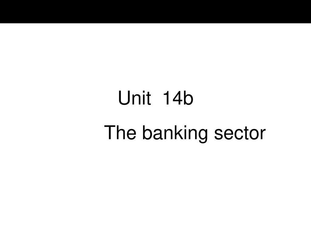 Unit 14b The banking sector