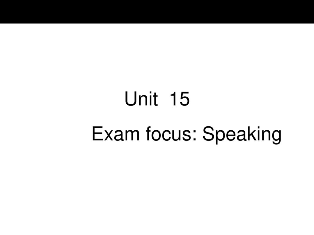 Unit 15 Exam focus: Speaking