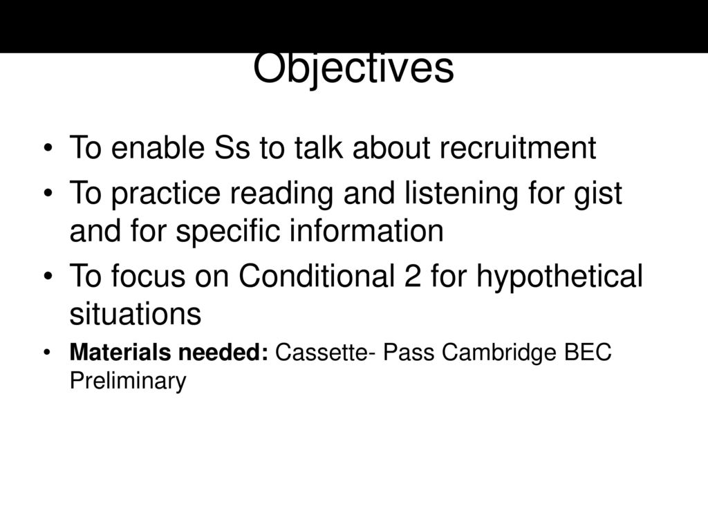 Objectives To enable Ss to talk about recruitment