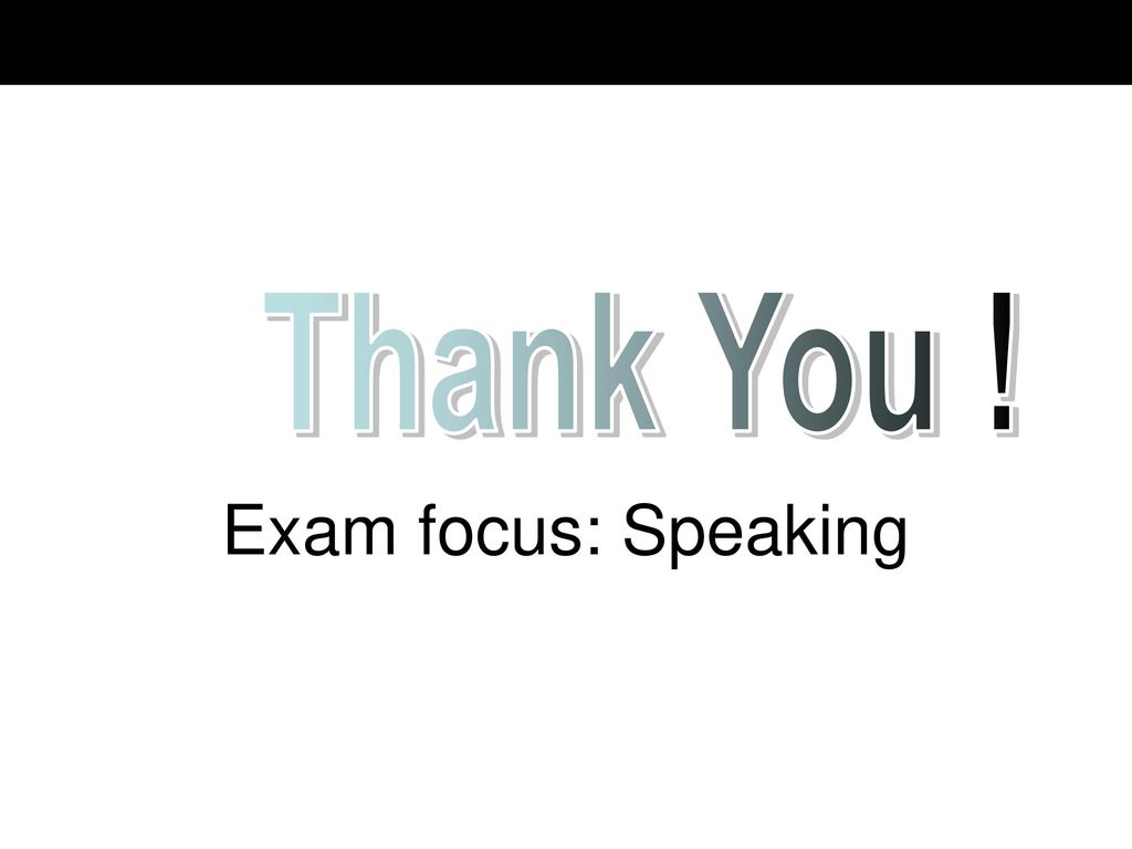 Thank You ! Exam focus: Speaking