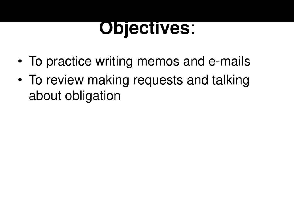 Objectives: To practice writing memos and  s