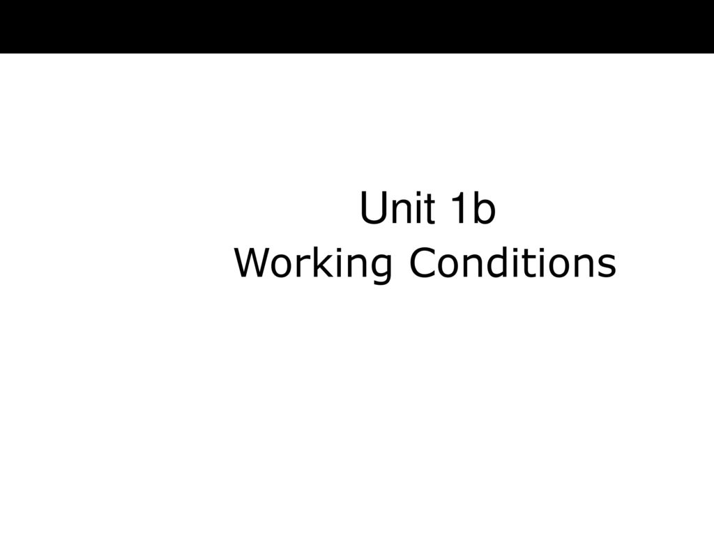 Unit 1b Working Conditions