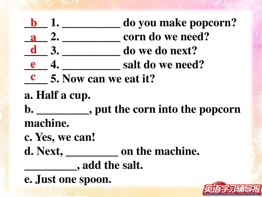 ____ 1. __________ do you make popcorn