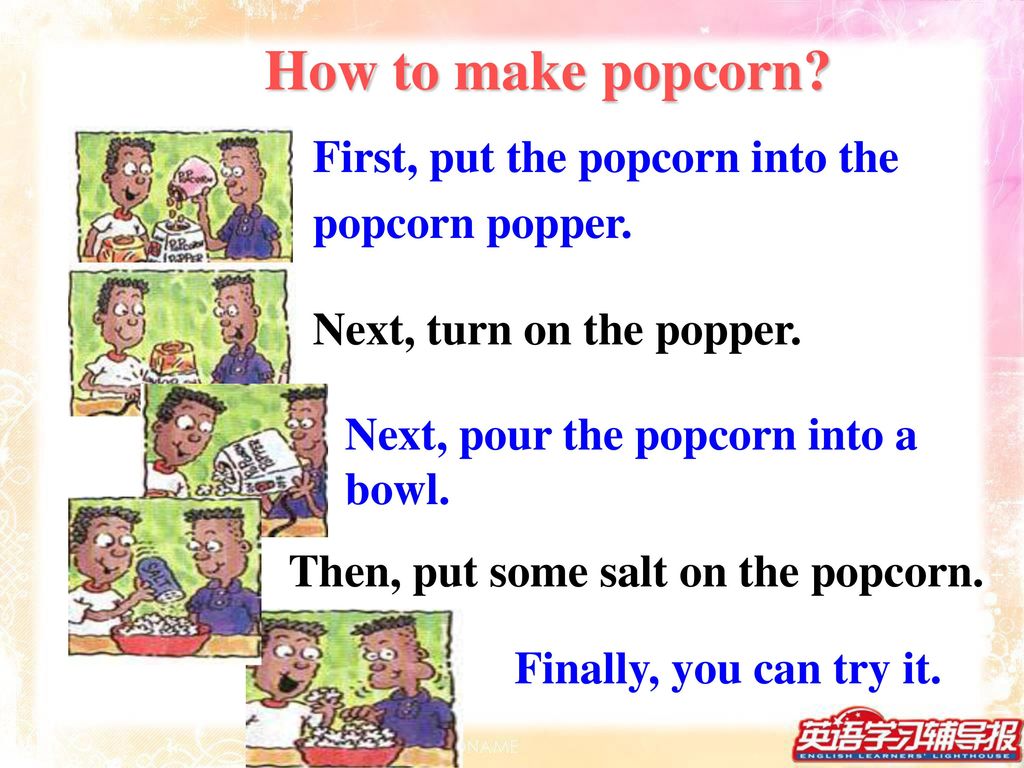 How to make popcorn First, put the popcorn into the popcorn popper.