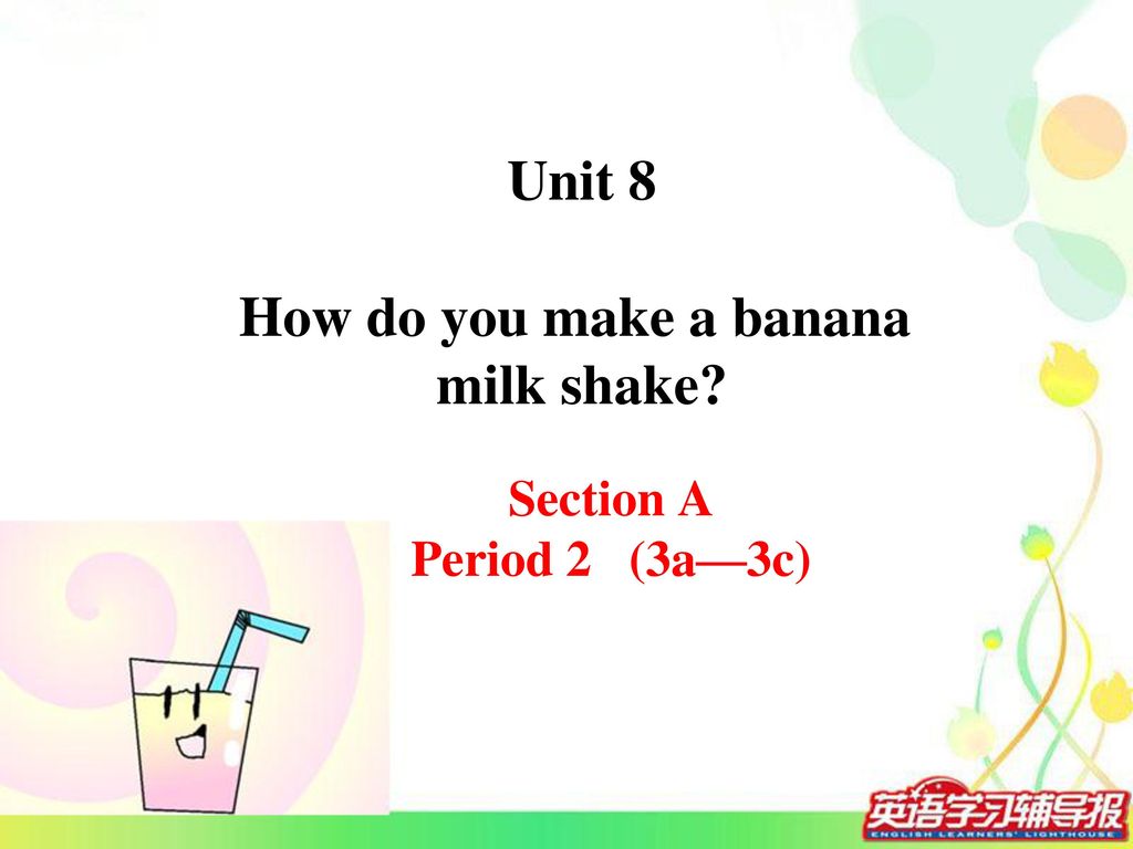 Unit 8 How do you make a banana milk shake