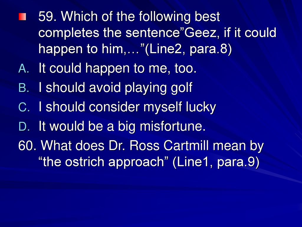 59. Which of the following best completes the sentence Geez, if it could happen to him,… (Line2, para.8)