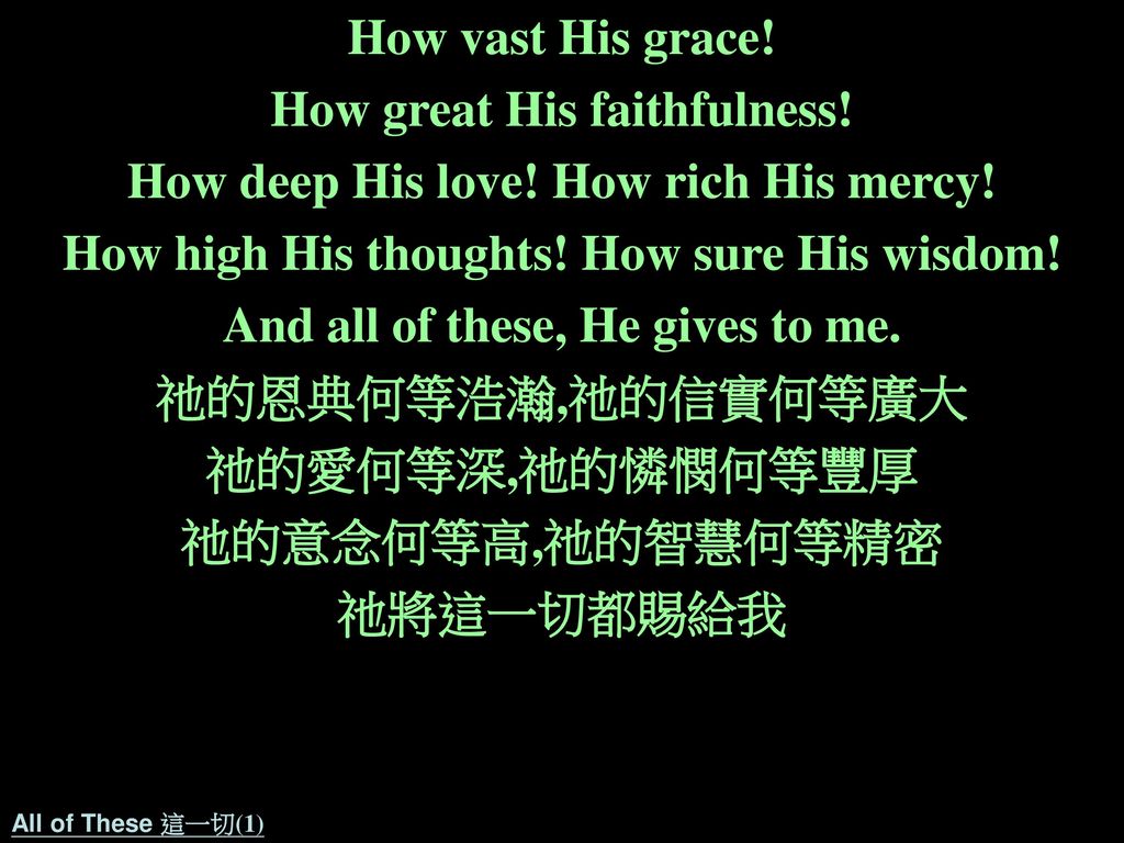 How great His faithfulness! How deep His love! How rich His mercy!