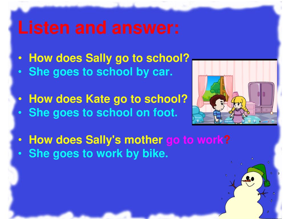 Listen and answer: How does Sally go to school