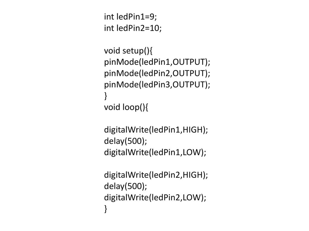 int ledPin1=9; int ledPin2=10; void setup(){ pinMode(ledPin1,OUTPUT); pinMode(ledPin2,OUTPUT); pinMode(ledPin3,OUTPUT);