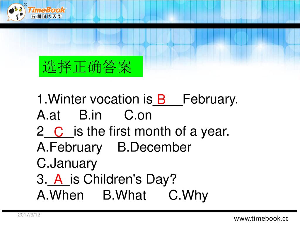 选择正确答案 1.Winter vocation is____February. B A.at B.in C.on