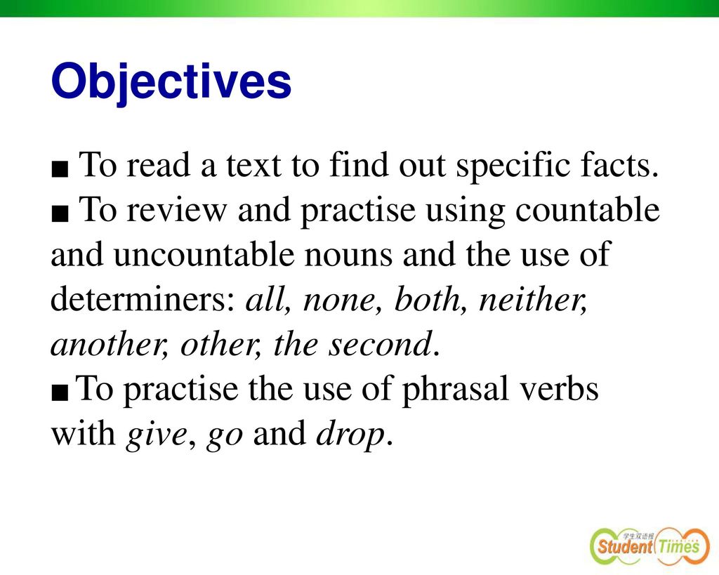 Objectives ■ To read a text to find out specific facts.