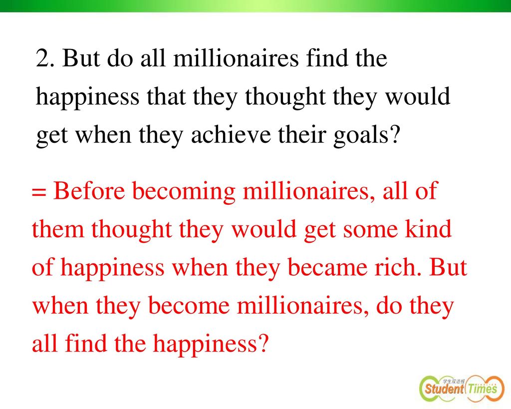 2. But do all millionaires find the happiness that they thought they would get when they achieve their goals