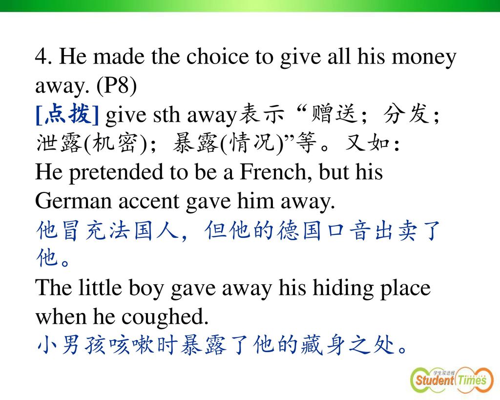 4. He made the choice to give all his money away. (P8)