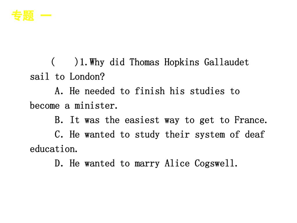 专题 一 │ 专题预测 ( )1.Why did Thomas Hopkins Gallaudet sail to London