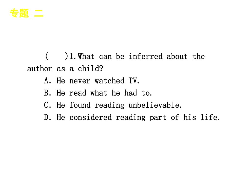 专题 二 │ 真题再现 ( )1.What can be inferred about the author as a child