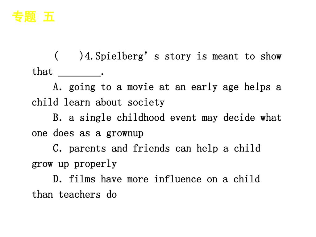 专题 五 │ 专题预测 ( )4.Spielberg’s story is meant to show that ________.