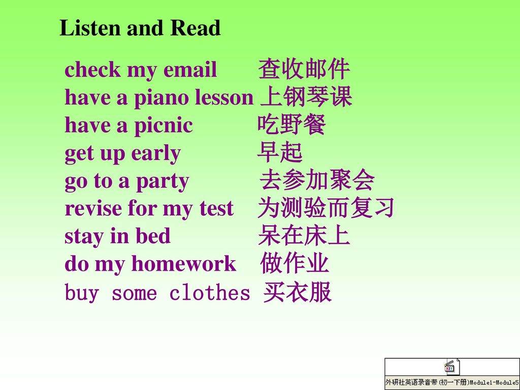 Listen and Read check my  查收邮件. have a piano lesson 上钢琴课. have a picnic 吃野餐.