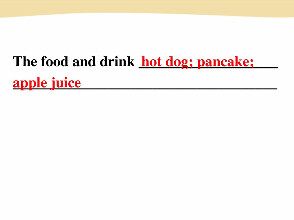 hot dog; pancake; apple juice