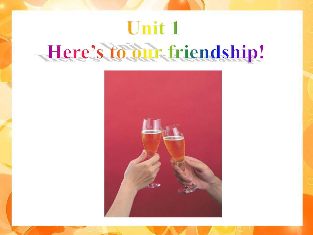 Here’s to our friendship!