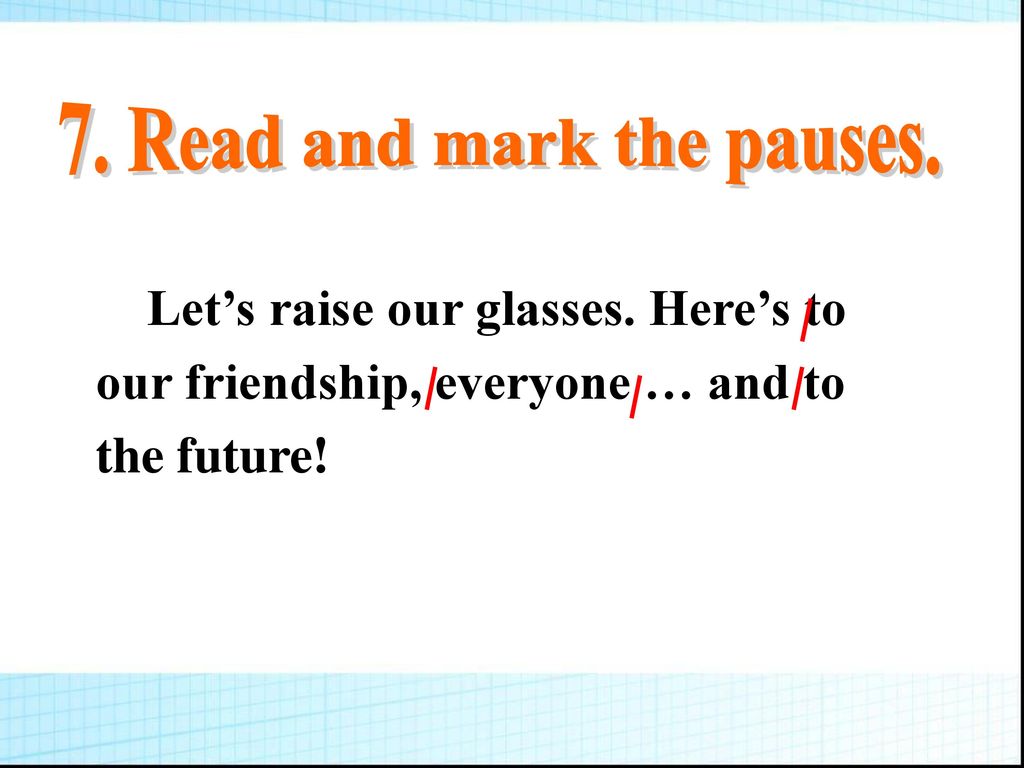 7. Read and mark the pauses.