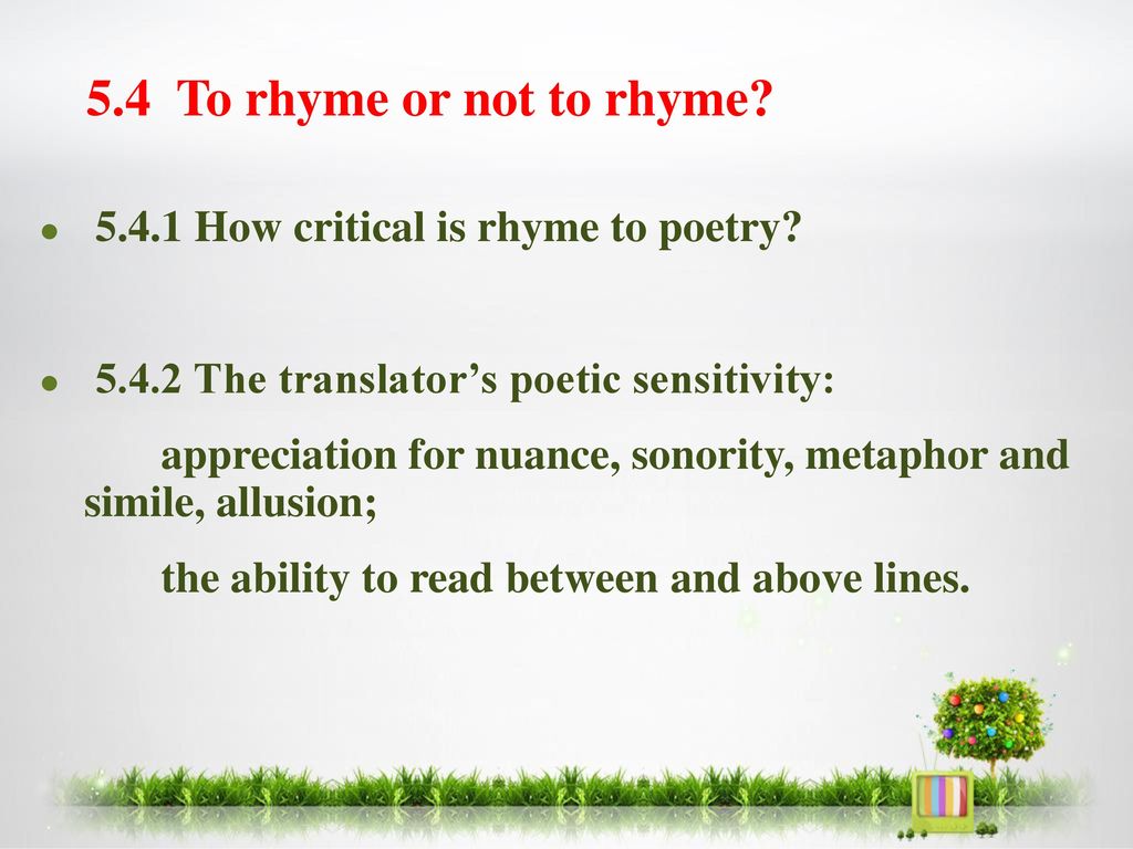 5.4 To rhyme or not to rhyme How critical is rhyme to poetry