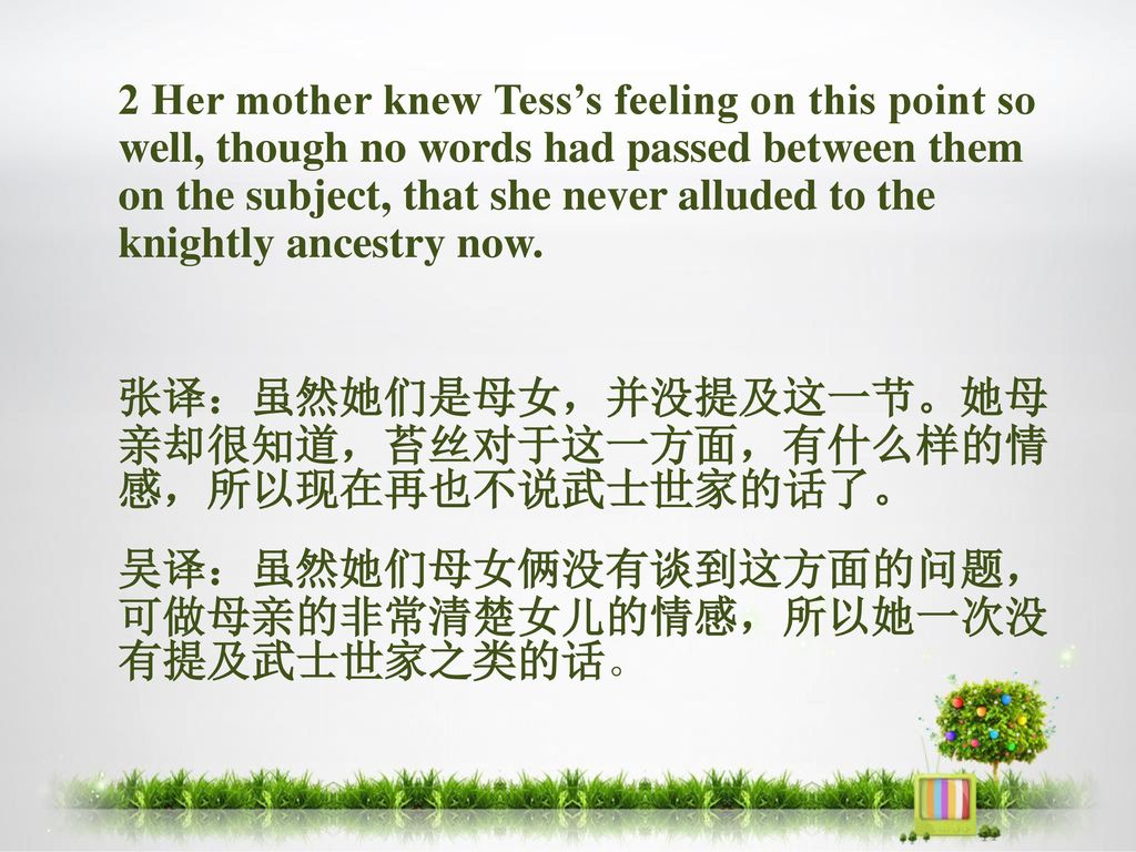 2 Her mother knew Tess’s feeling on this point so well, though no words had passed between them on the subject, that she never alluded to the knightly ancestry now.