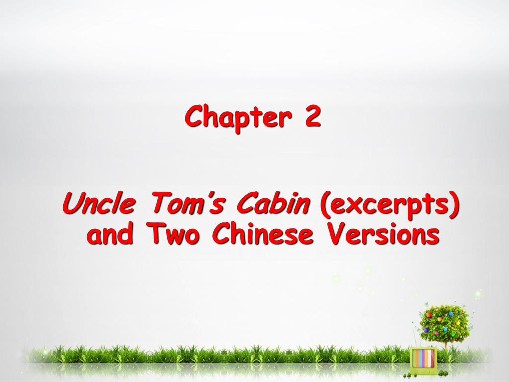 Chapter 2 Uncle Tom’s Cabin (excerpts) and Two Chinese Versions