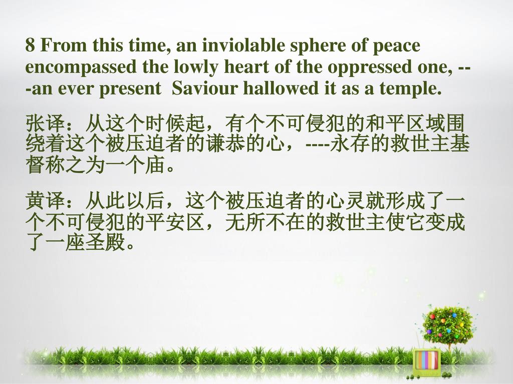 8 From this time, an inviolable sphere of peace encompassed the lowly heart of the oppressed one, -- -an ever present Saviour hallowed it as a temple.