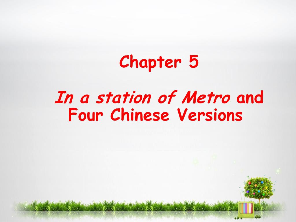 Chapter 5 In a station of Metro and Four Chinese Versions