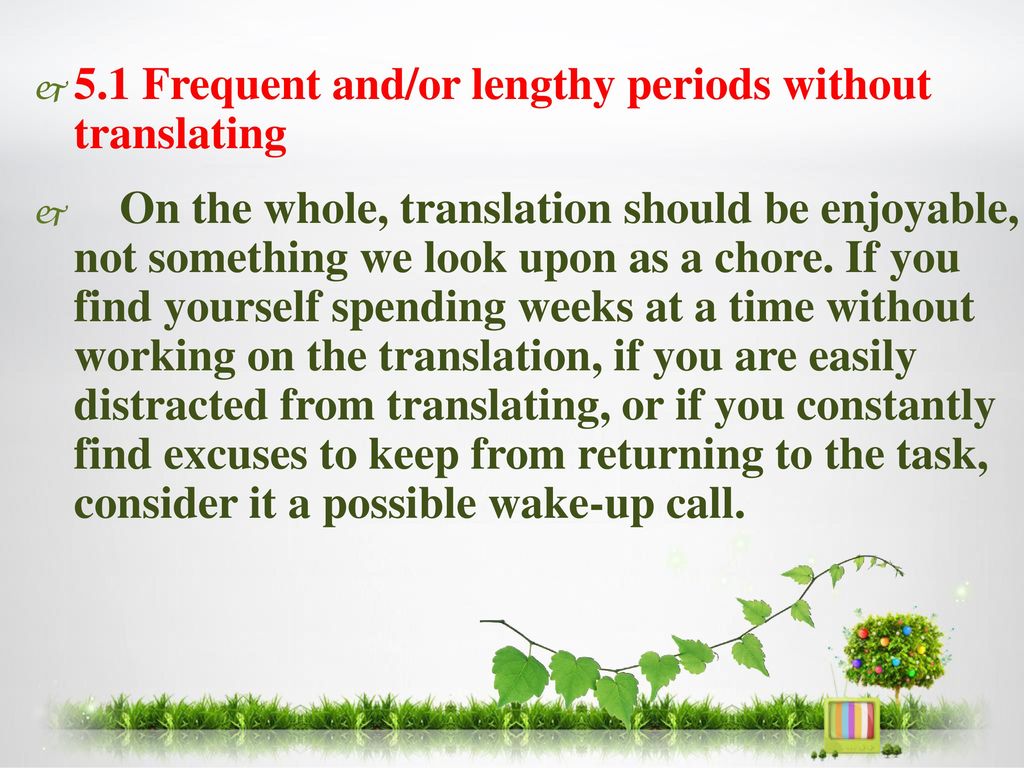 5.1 Frequent and/or lengthy periods without translating