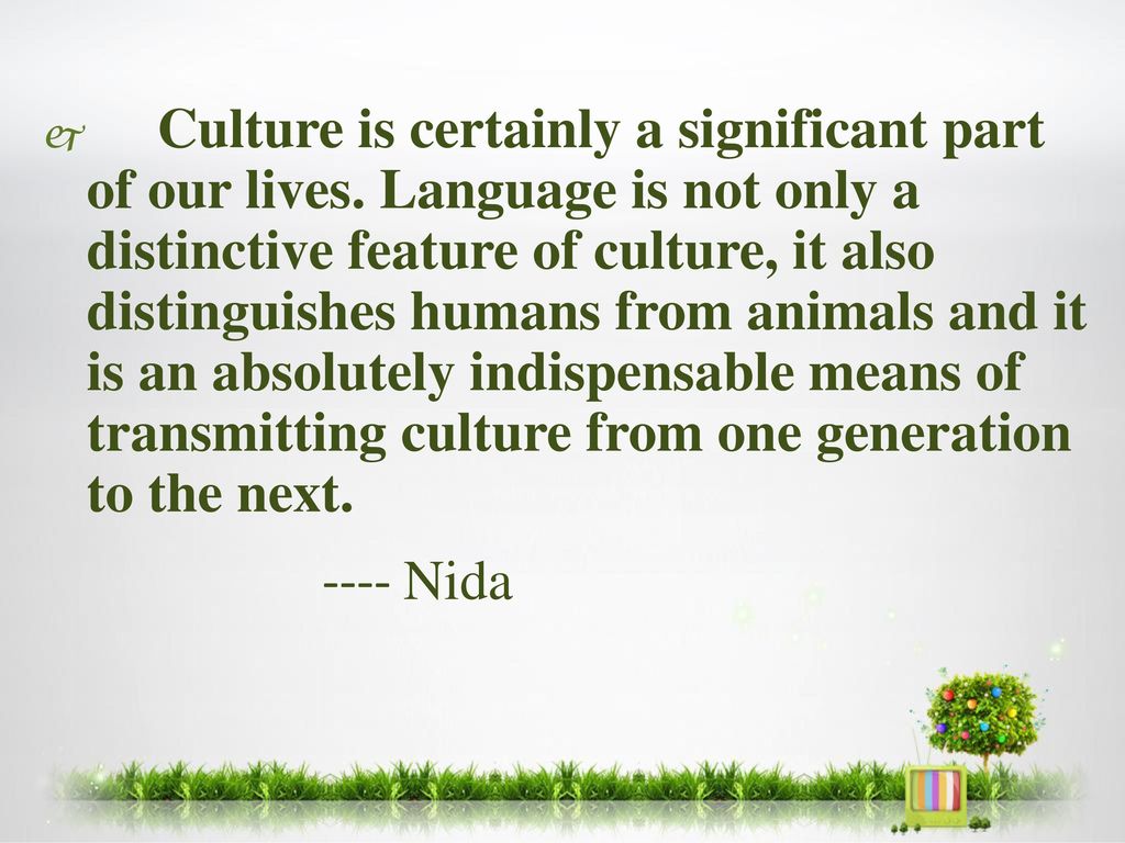 Culture is certainly a significant part of our lives