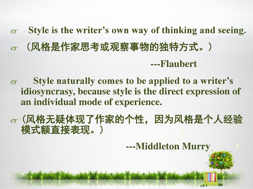 Style is the writer’s own way of thinking and seeing.