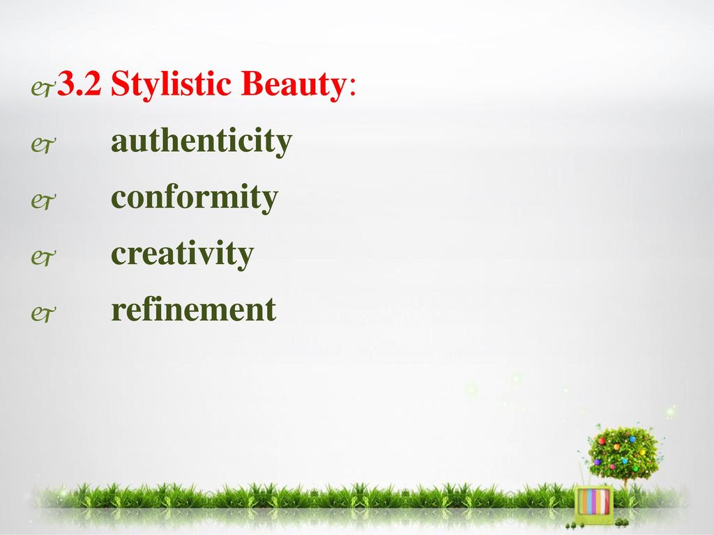 3.2 Stylistic Beauty: authenticity conformity creativity refinement