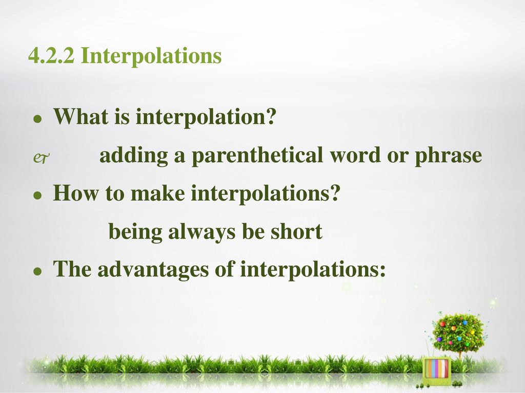 4.2.2 Interpolations What is interpolation adding a parenthetical word or phrase. How to make interpolations