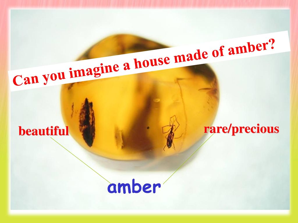 Can you imagine a house made of amber