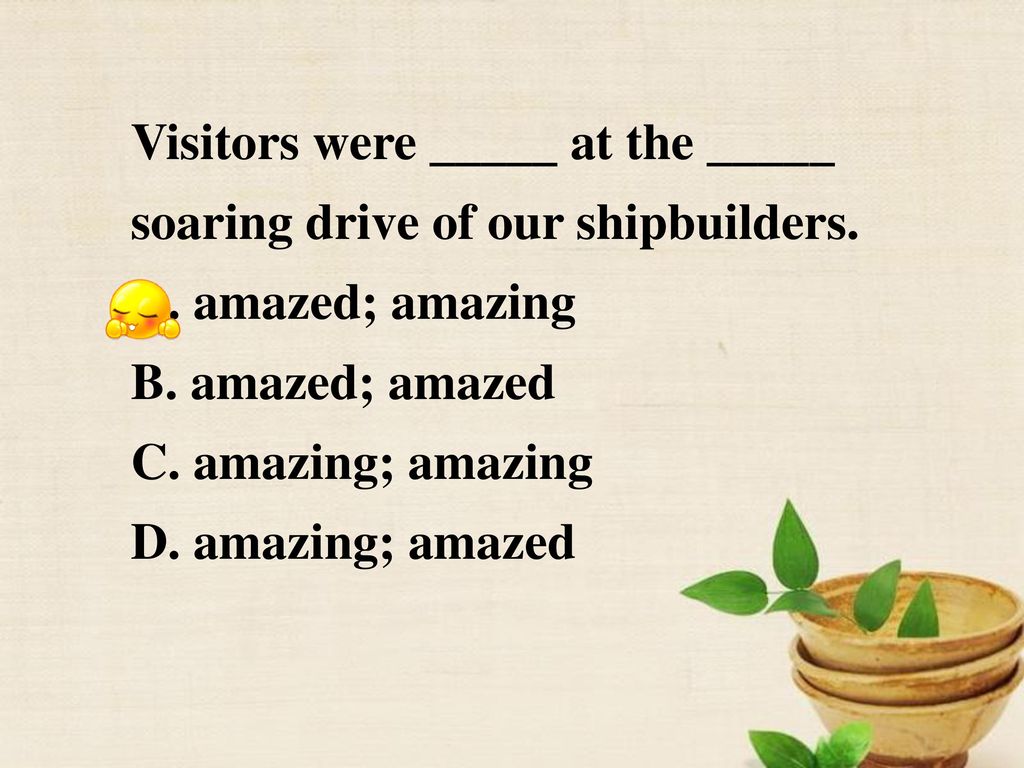 Visitors were _____ at the _____ soaring drive of our shipbuilders. A