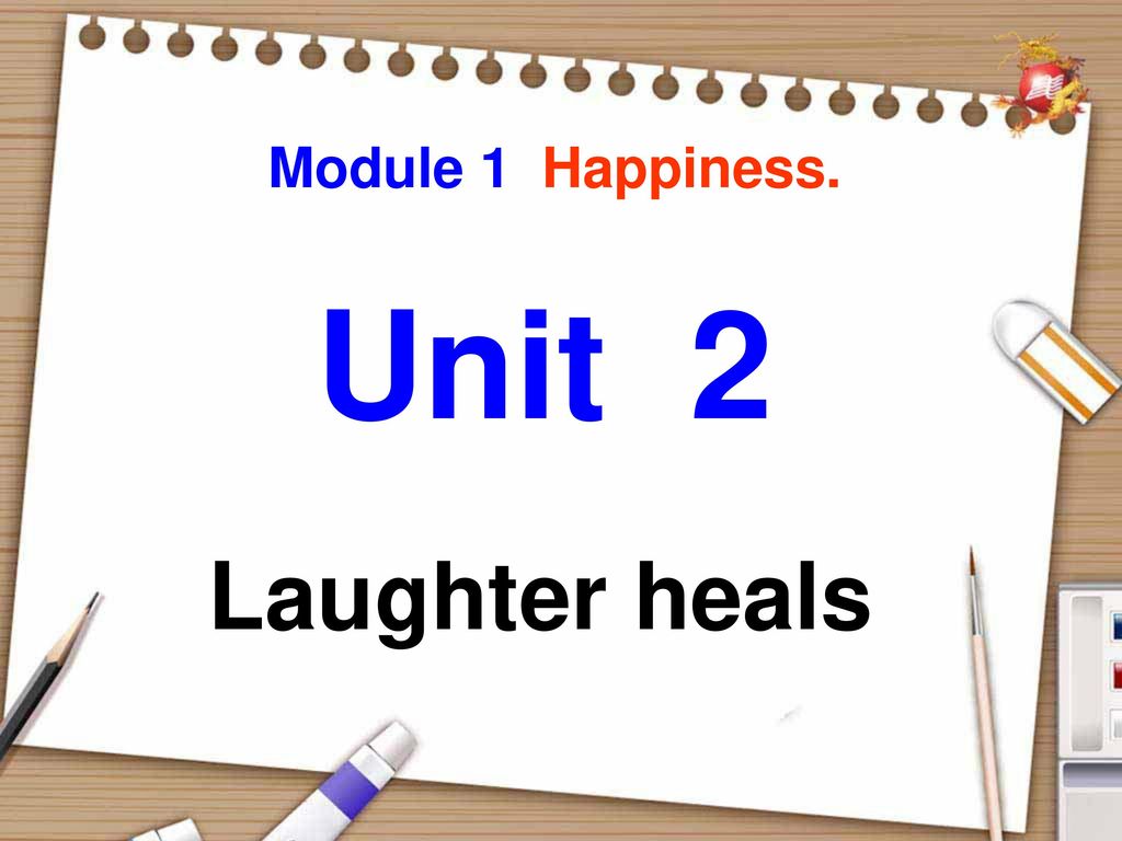 Module 1 Happiness. Unit 2 Laughter heals