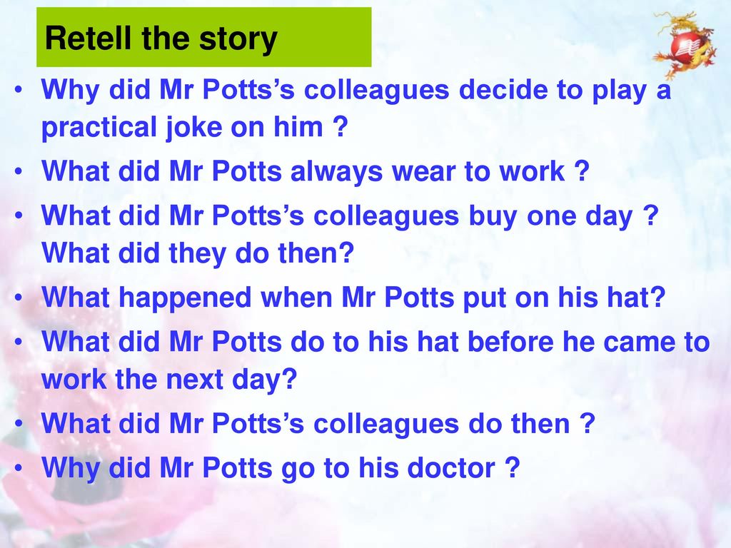 Retell the story Why did Mr Potts’s colleagues decide to play a practical joke on him What did Mr Potts always wear to work