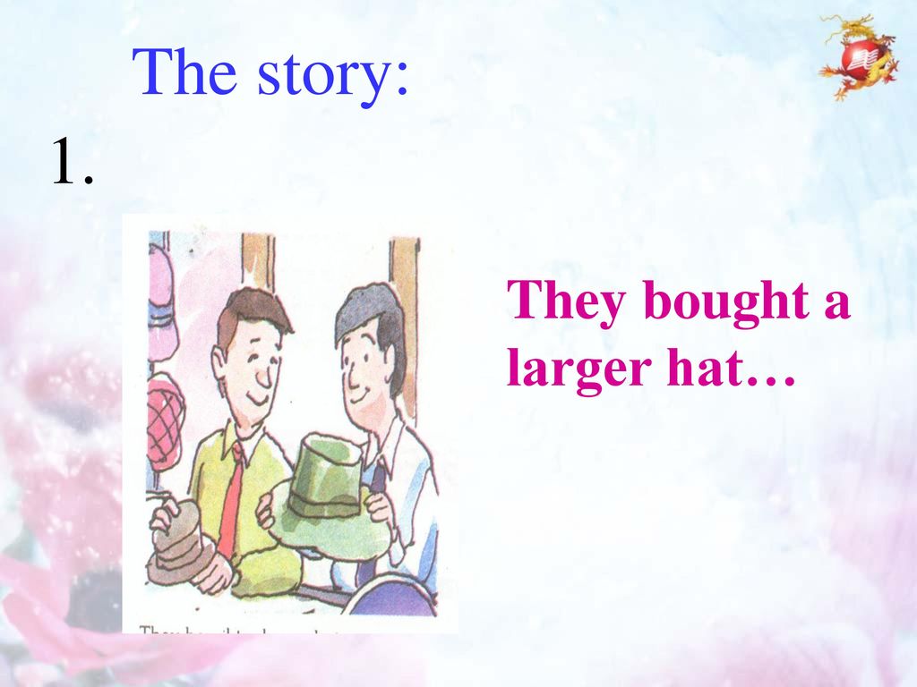 The story: 1. They bought a larger hat…