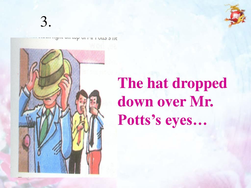 3. The hat dropped down over Mr. Potts’s eyes…