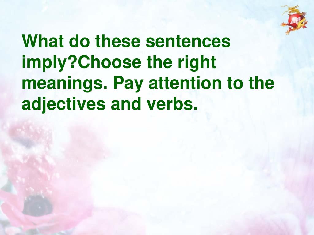 What do these sentences imply. Choose the right meanings