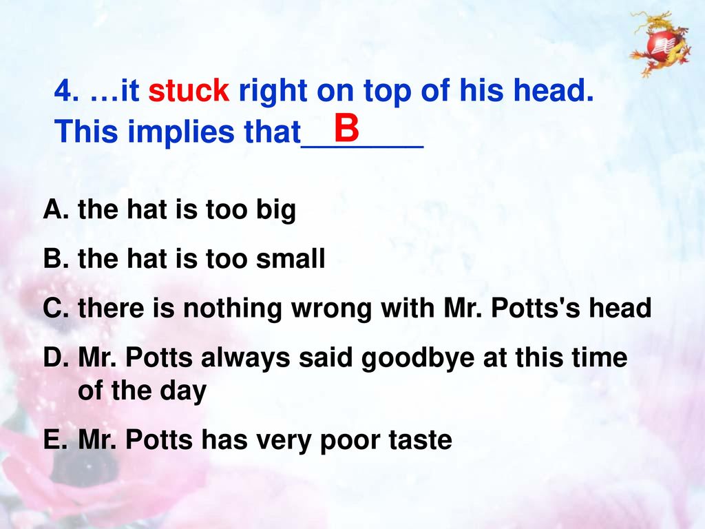 B 4. …it stuck right on top of his head. This implies that_______