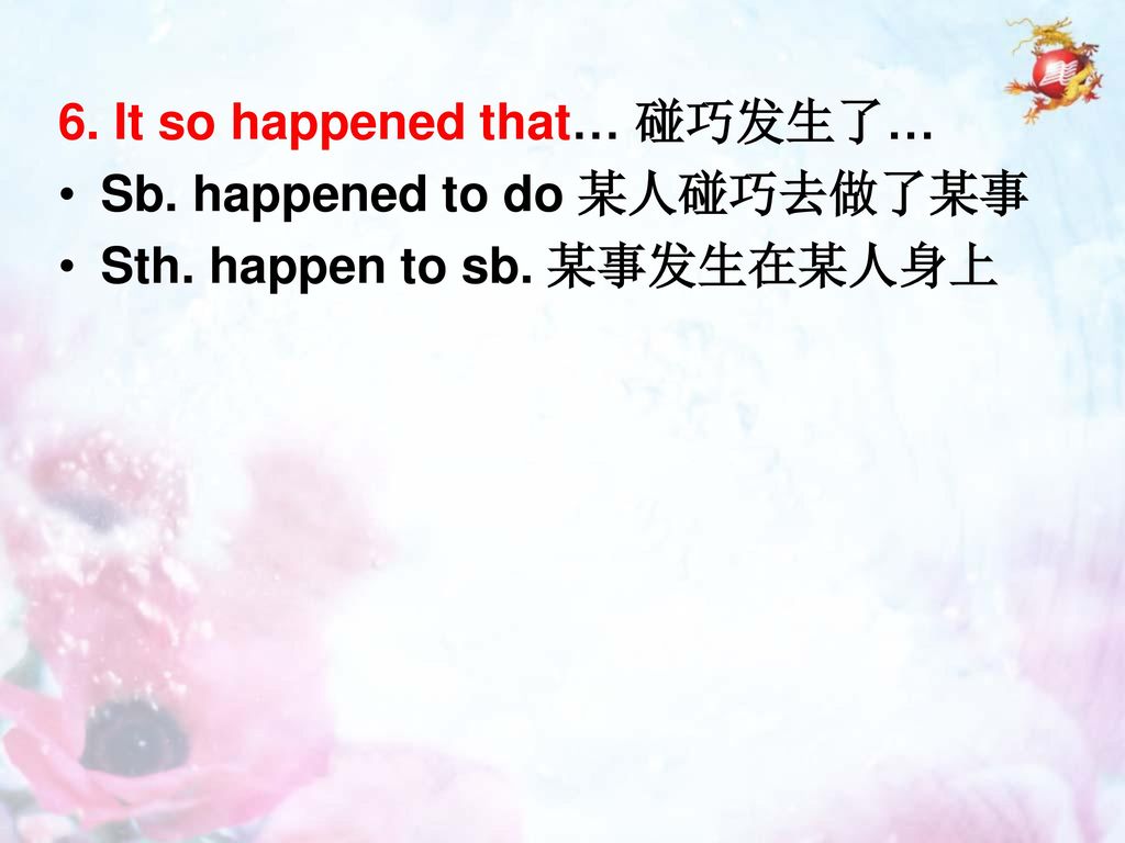 6. It so happened that… 碰巧发生了…