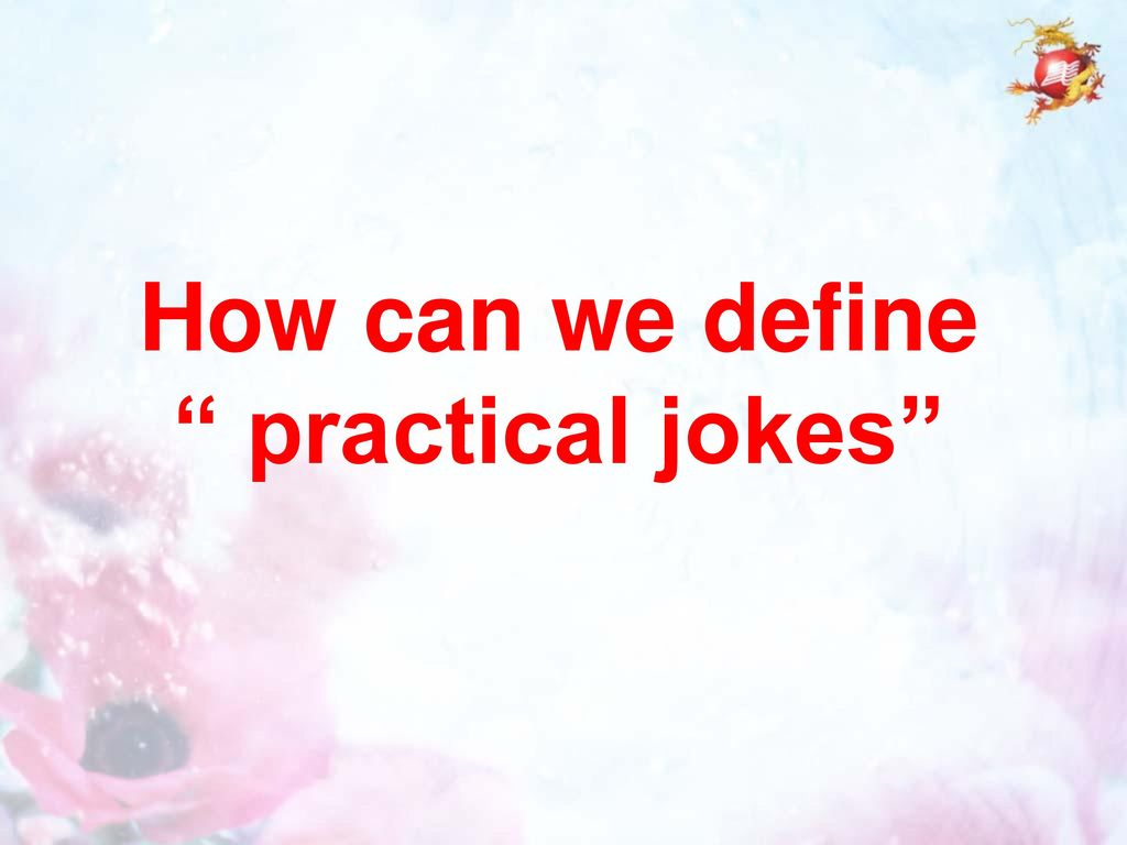 How can we define practical jokes