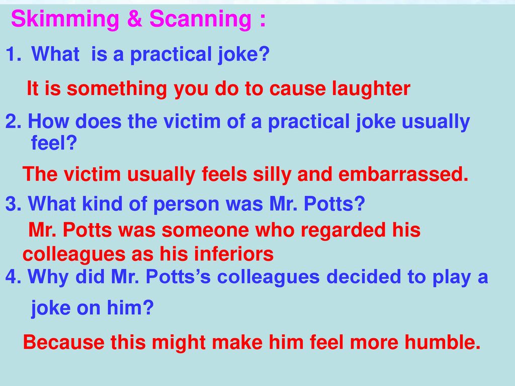 Skimming & Scanning : What is a practical joke 2. How does the victim of a practical joke usually feel