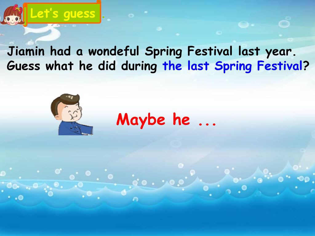 Let’s guess . Jiamin had a wondeful Spring Festival last year. Guess what he did during the last Spring Festival